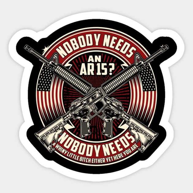 Nobody Needs An Ar15? Sticker by kimmygoderteart